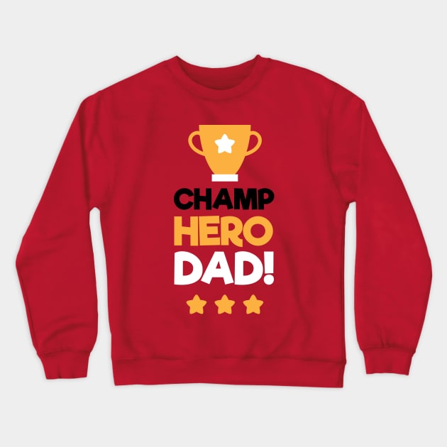 Champ Hero Dad Strong Daddy I Love Papa Crewneck Sweatshirt by rjstyle7